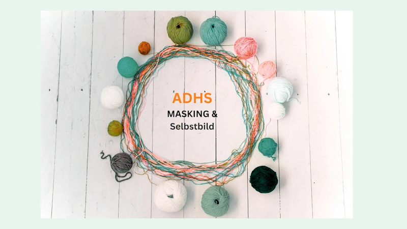 ADHS Masking, Selbstbild und Bewältigungsstrategien